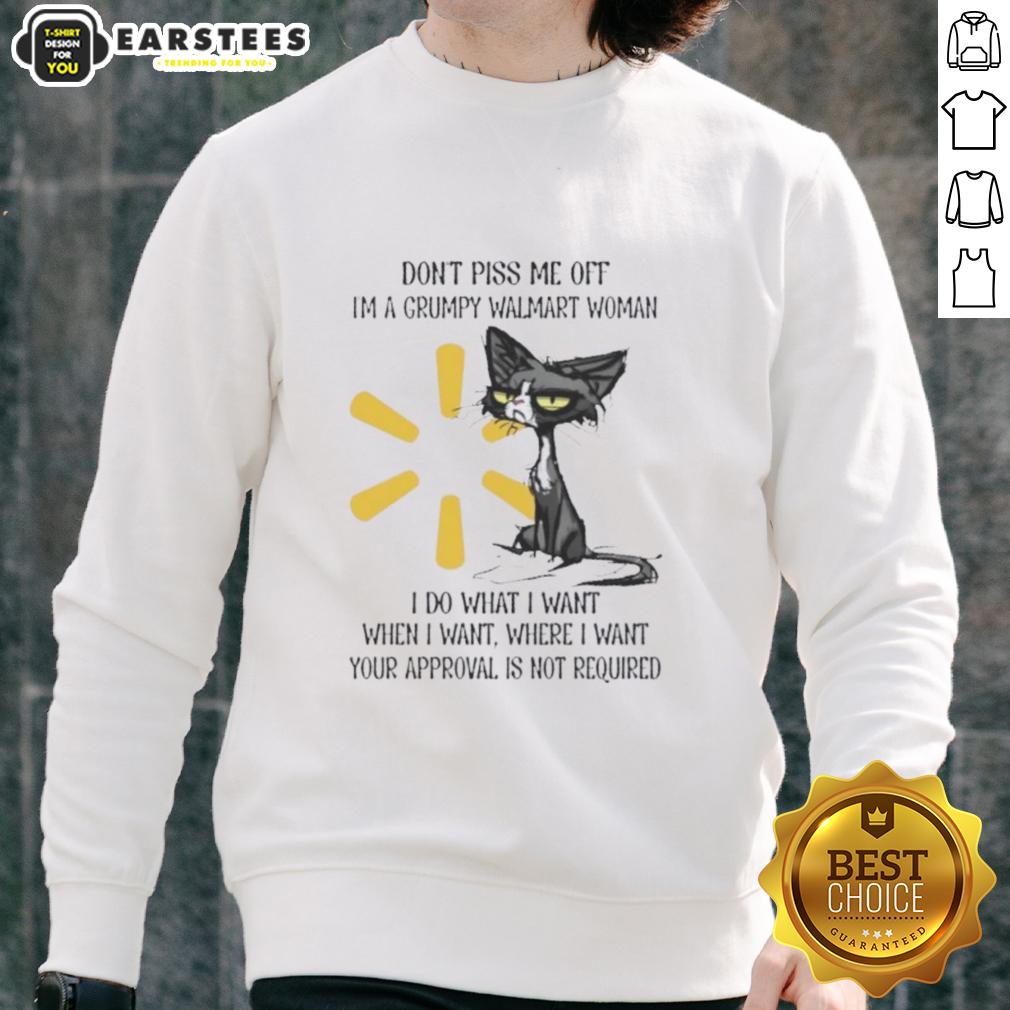 Nice Tired Cat Don't Piss Me Off I'm A Grumpy Walmart Woman I Do What I Want When I Want T-Shirt - Image 5