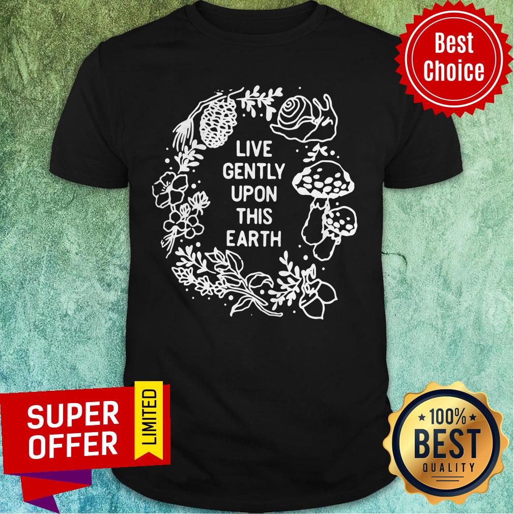 Awesome Live Gently Upon This Earth Shirt