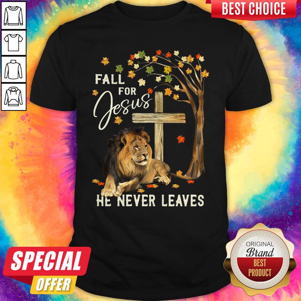 Lion Fall For Jesus He Never Leaves Shirt