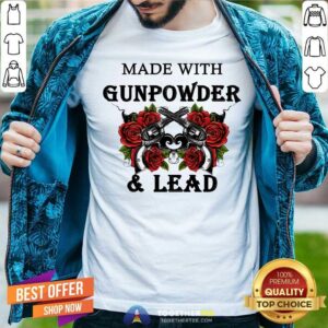 Made With Gunpowder And Lead Rose Shirt