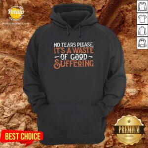 Alternative view of No Tears Please It'S A Waste Of Good Suffering Shirt
