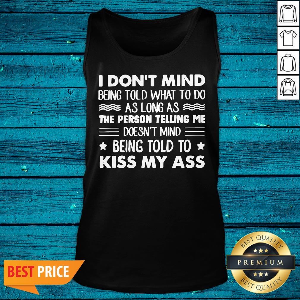 Cute I Don't Mind Being Told What To Do As Long As The Person Telling Me Shirt - Image 4