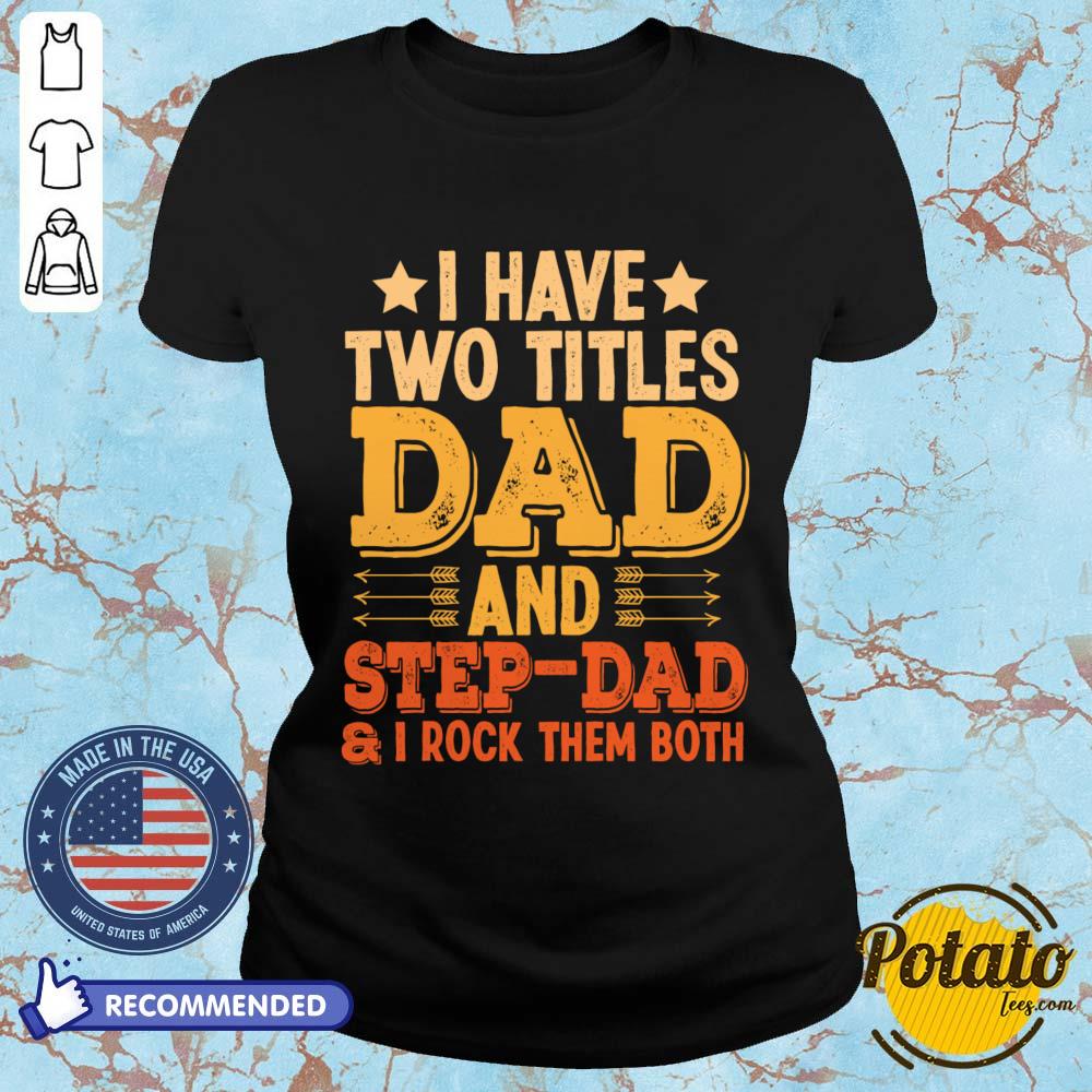 I Have Two Titles Dad And Step Dad And I Rock Them Both Shirt - Image 5