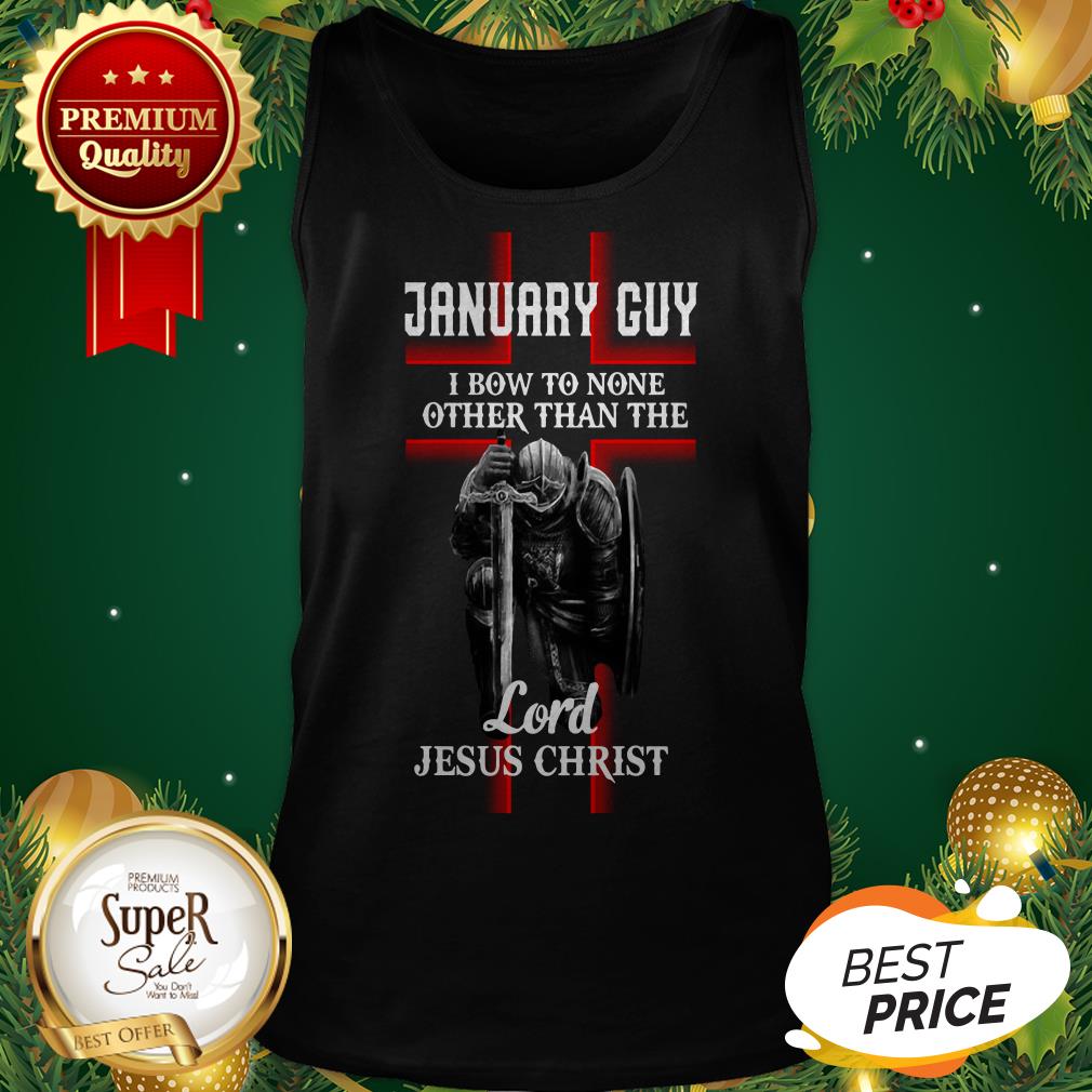 January Guy I Bow To None Other Than The Lord Jesus Christ Shirt - Image 3