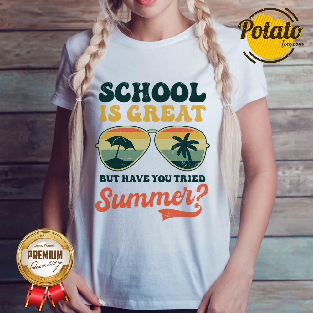 School Is Great But Have You Tried Summer Shirt - Image 3