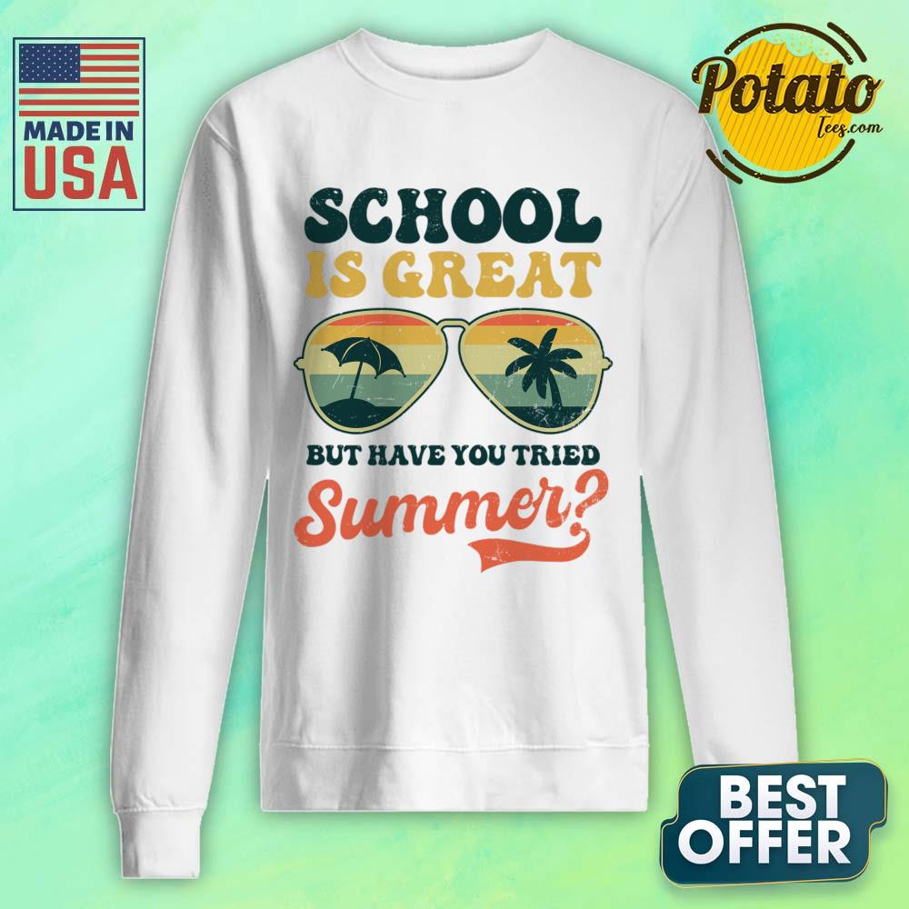School Is Great But Have You Tried Summer Shirt - Image 2