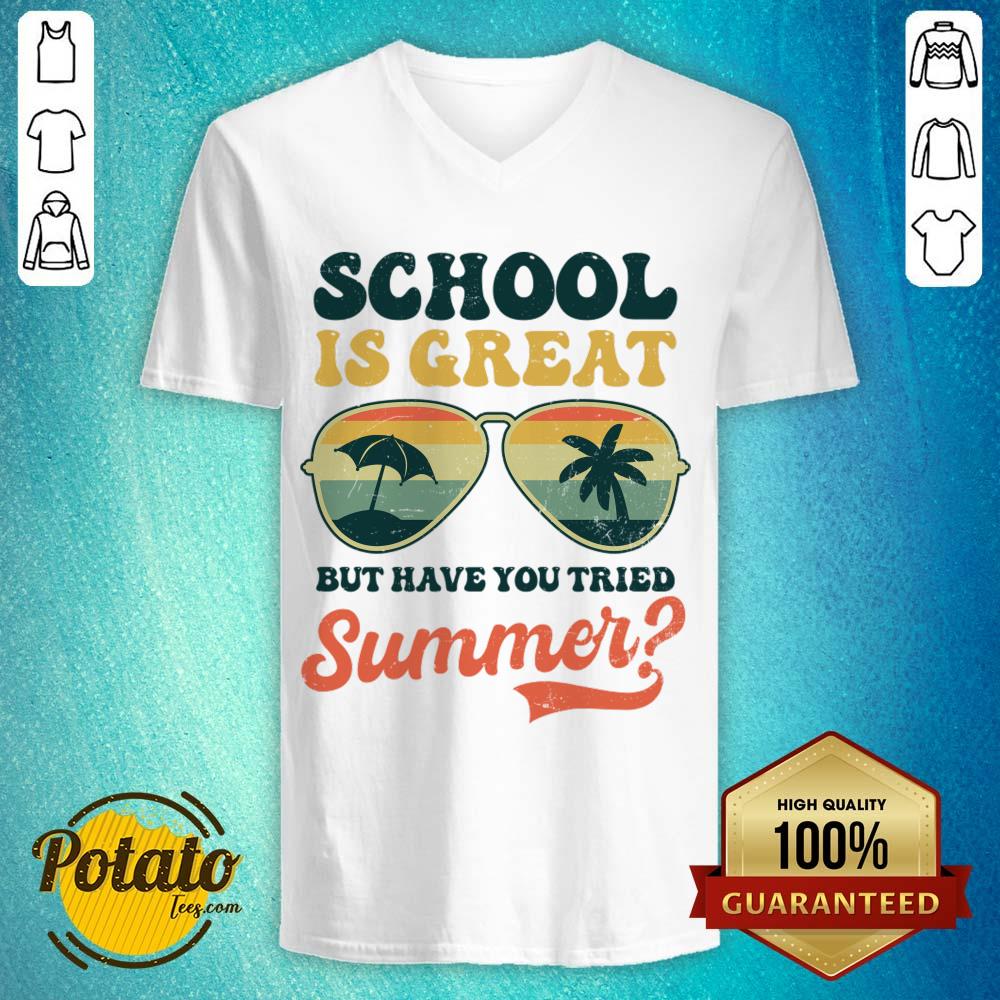 School Is Great But Have You Tried Summer Shirt - Image 5