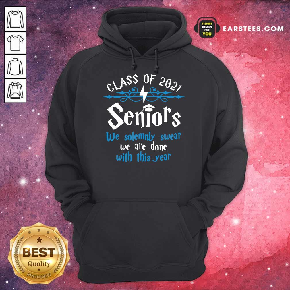 Top Class Of 2021 Seniors We Solemnly Swear We Are Done With This Year Shirt - Image 4