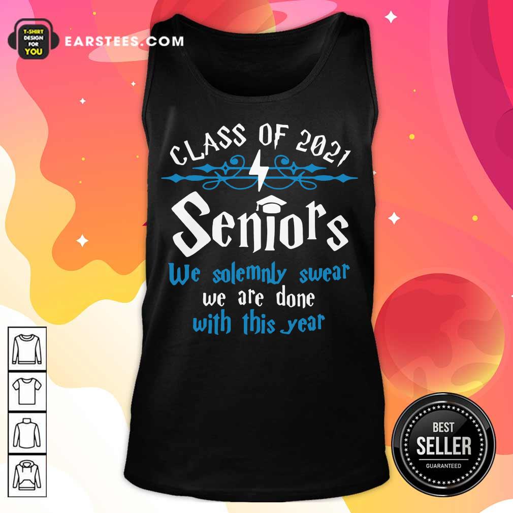 Top Class Of 2021 Seniors We Solemnly Swear We Are Done With This Year Shirt - Image 2
