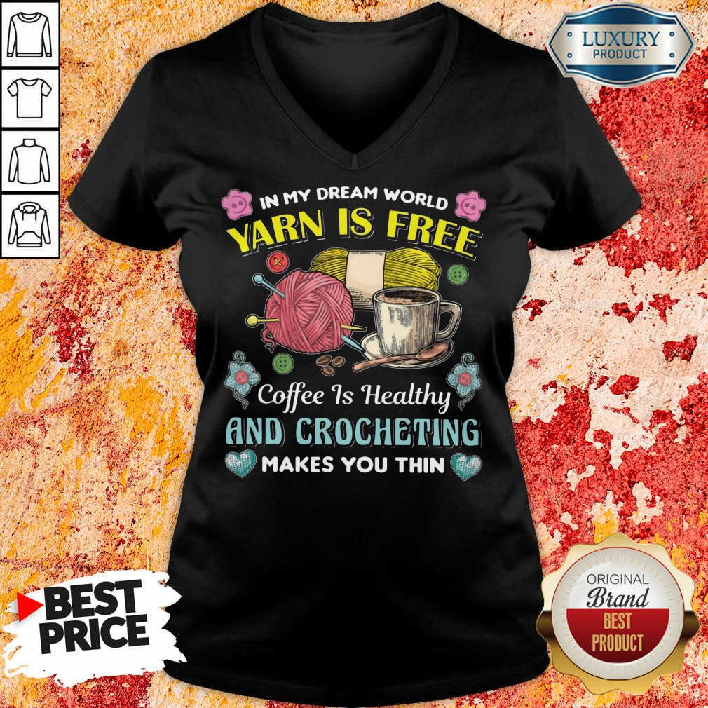 Yarn Is Free Coffee Is Healthy And Crocheting Shirt - Image 5