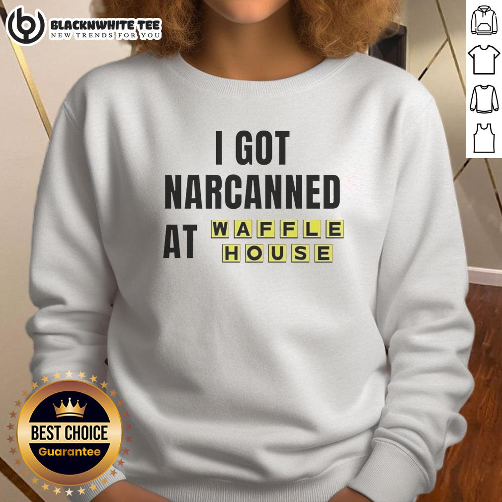 Good I Got Narcanned At Waffle House T-Shirt - Image 5