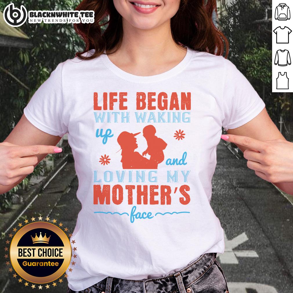 Good Life Began With Waking Up And Loving My Mother's Face T-Shirt - Image 3