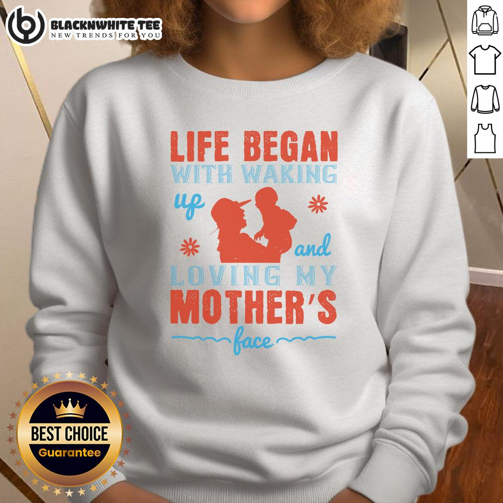 Good Life Began With Waking Up And Loving My Mother's Face T-Shirt - Image 5