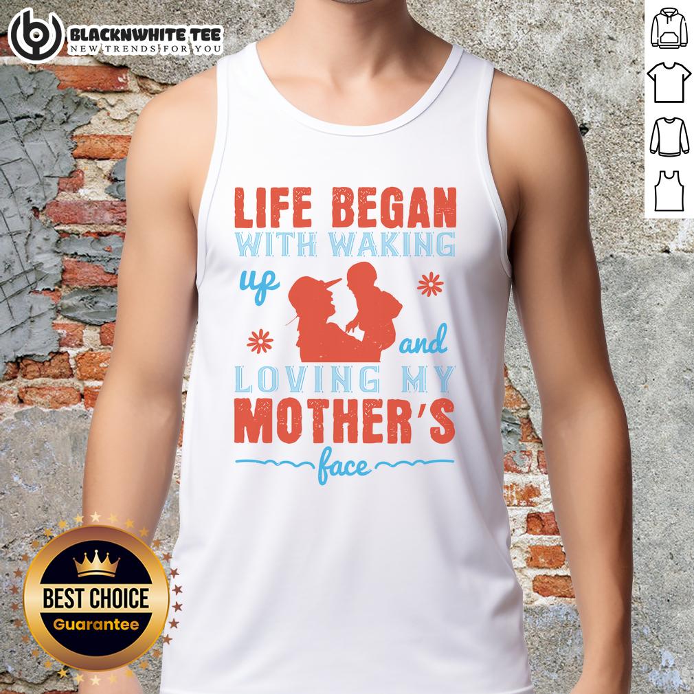 Good Life Began With Waking Up And Loving My Mother's Face T-Shirt - Image 4