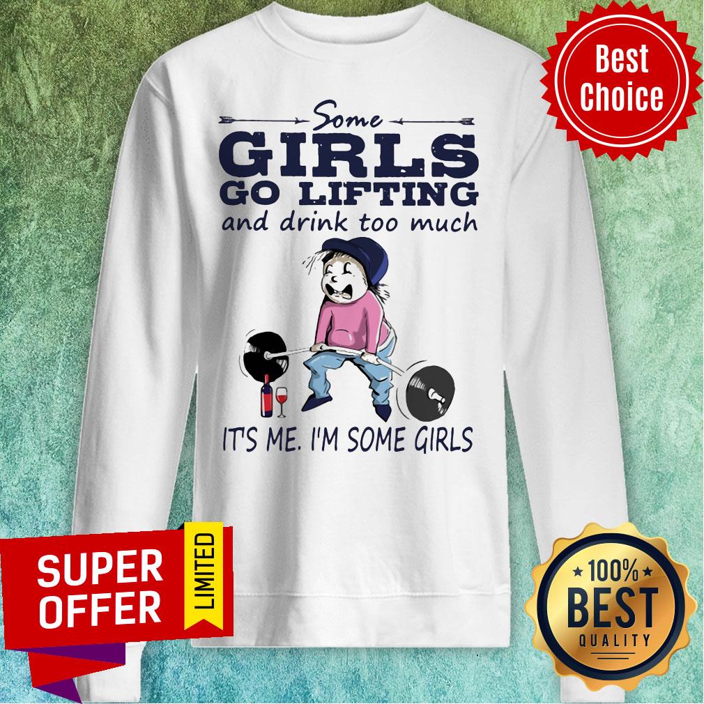 Some Girls Go Lifting And Drink Too Much It’s Me I’m Some Girls Shirt - Image 5