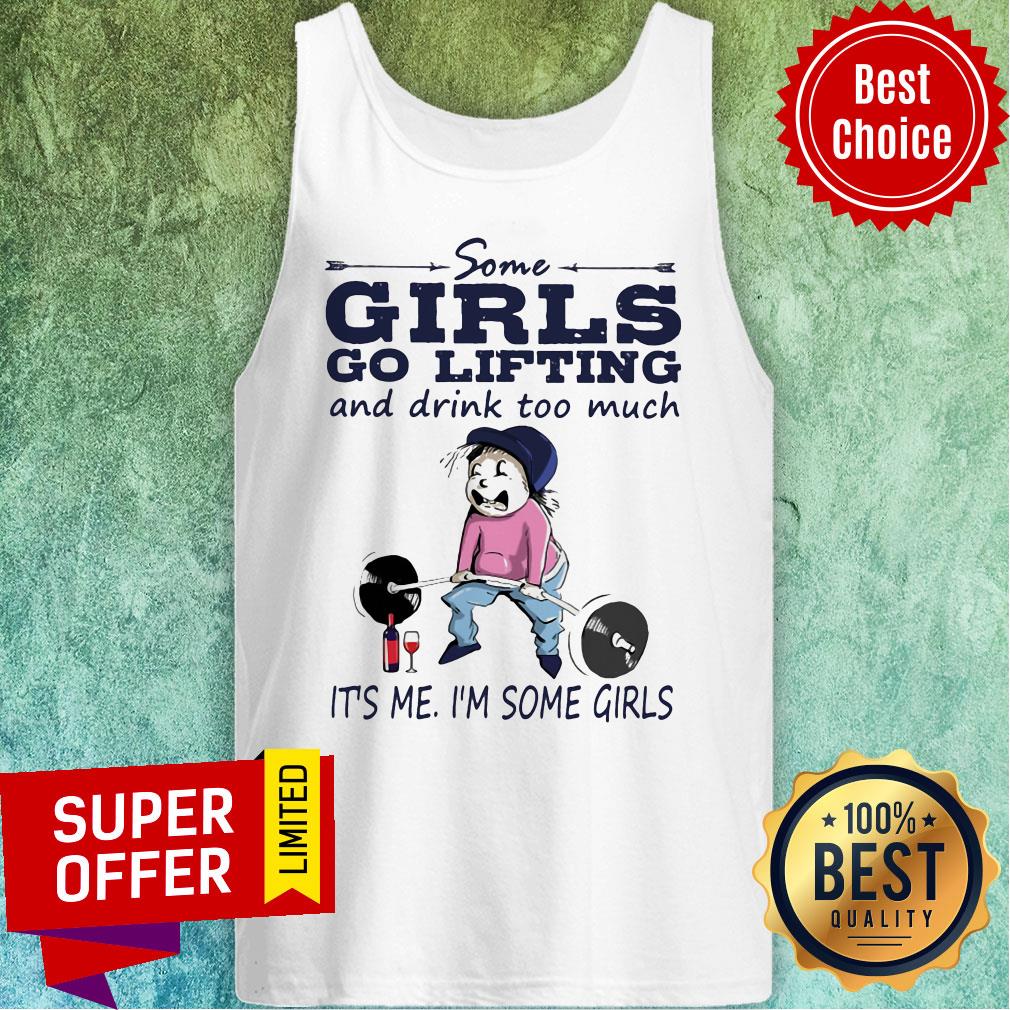 Some Girls Go Lifting And Drink Too Much It’s Me I’m Some Girls Shirt - Image 4