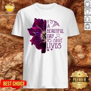 Premium It’s A Beautiful Day To Save Lives Shirt
