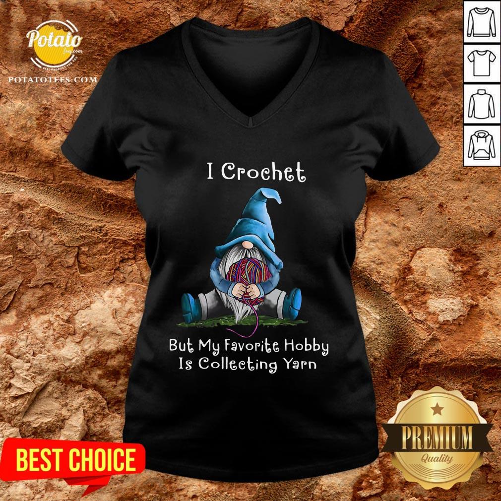 Hot Gnome I Crochet But My Favorite Hobby Is Collecting Yarn Shirt - Image 2
