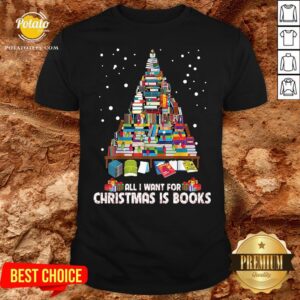Love Books Christmas Tree All I Want For Christmas Is Books Shirt