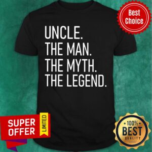 Uncle The Man The Myth The Legend Shirt