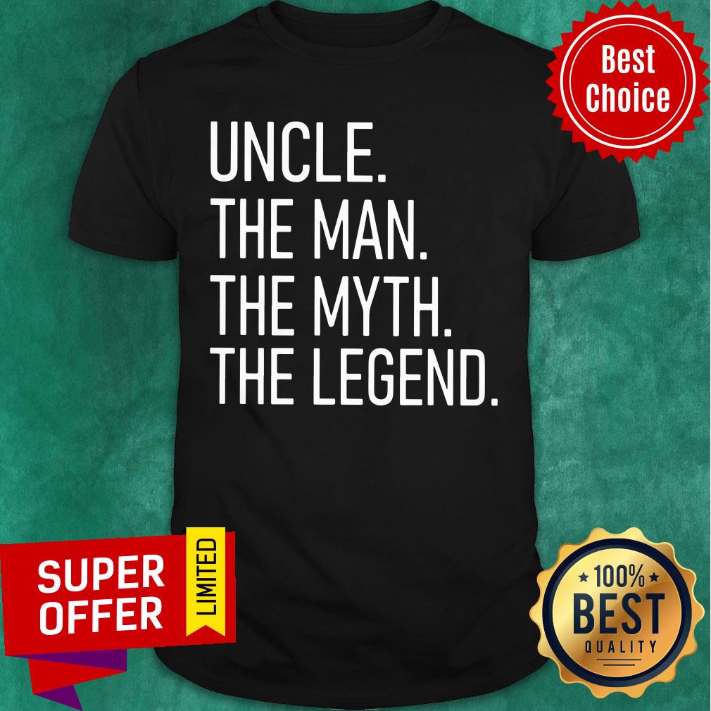 Uncle The Man The Myth The Legend Shirt