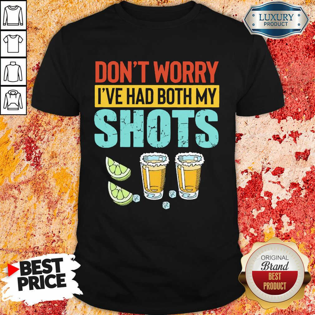 Don’t Worry I’ve Had Both My Shots Shirt
