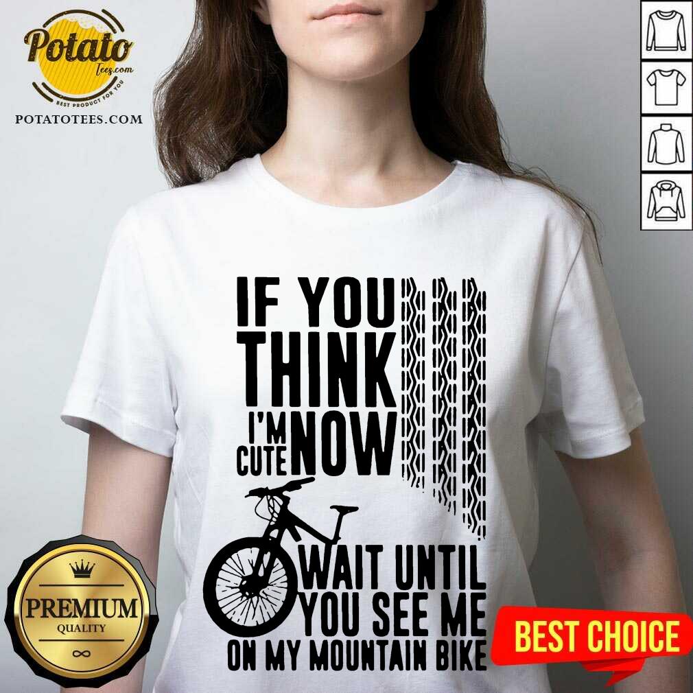Perfect If You Think I’m Cute Now Wait Until You See Me On My Mountain Bike Shirt - Image 2