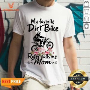 Pretty My Favorite Dirt Bike Rider Calls Me Mom Morocross Flowers Shirt