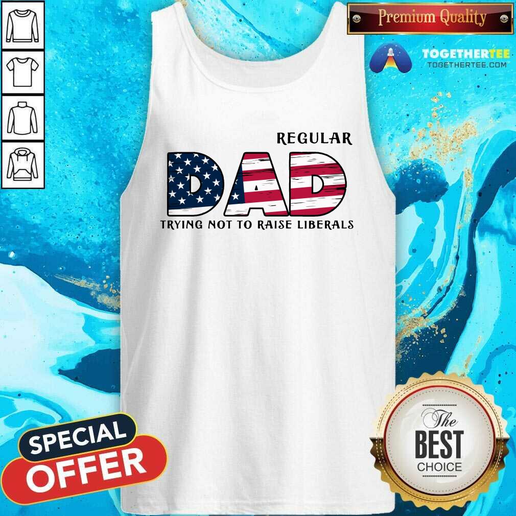 Regular Dad Trying Not To Raise Liberals Shirt - Image 3