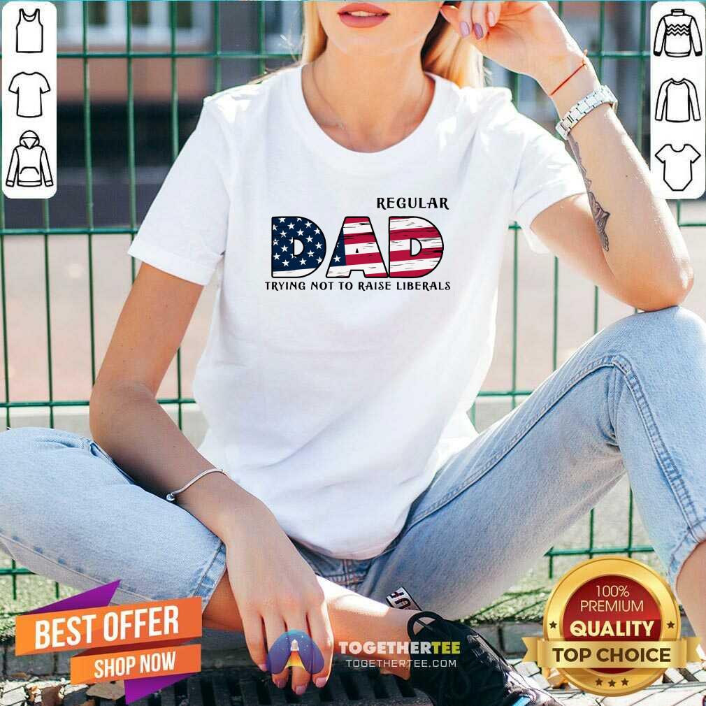 Regular Dad Trying Not To Raise Liberals Shirt - Image 5