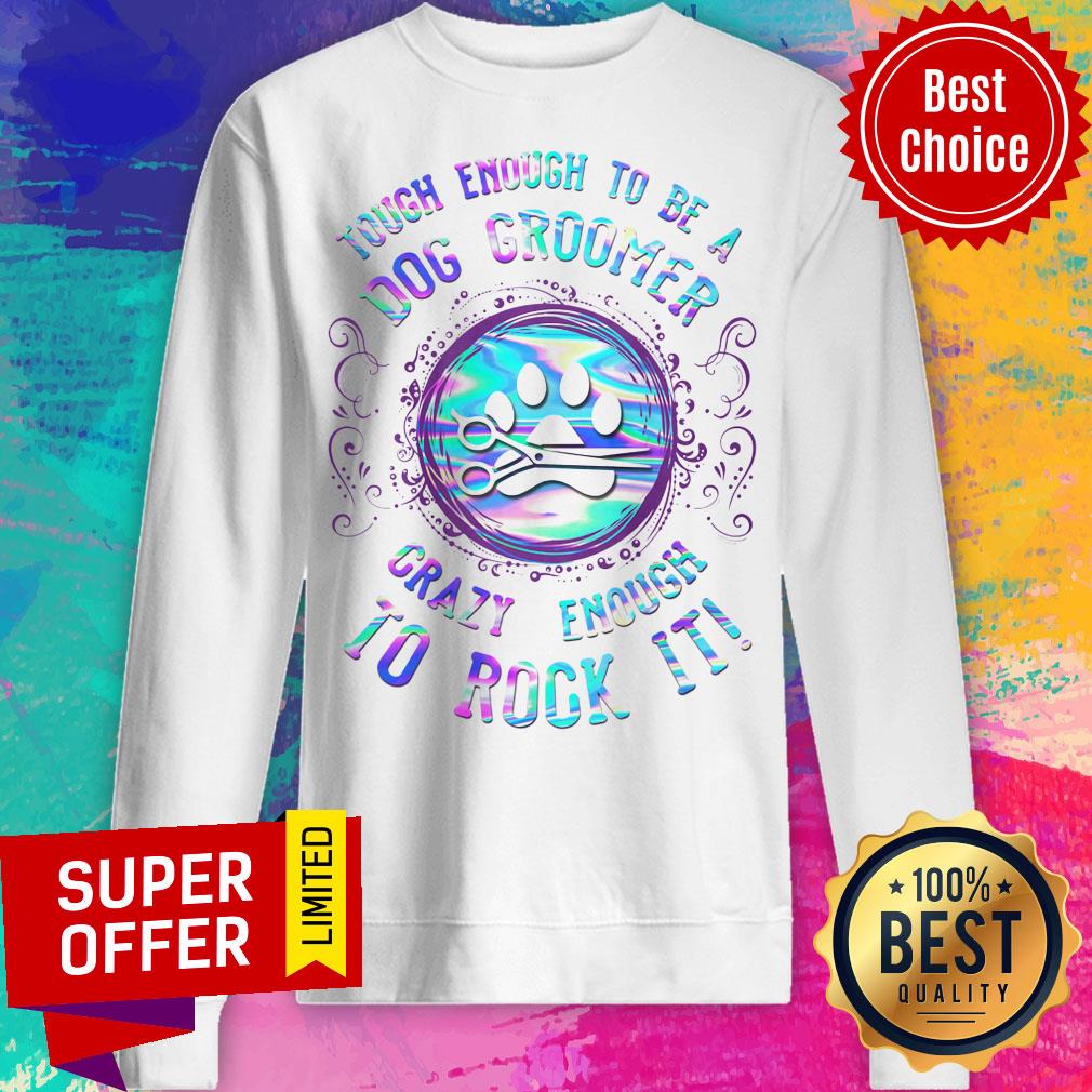 Touch Enough To Be A Dog Groomer Crazy Enough To Rock It Shirt - Image 2