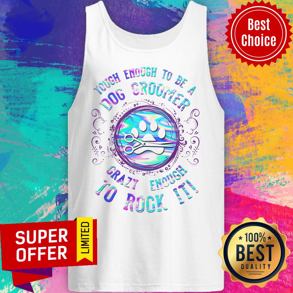 Touch Enough To Be A Dog Groomer Crazy Enough To Rock It Shirt - Image 5