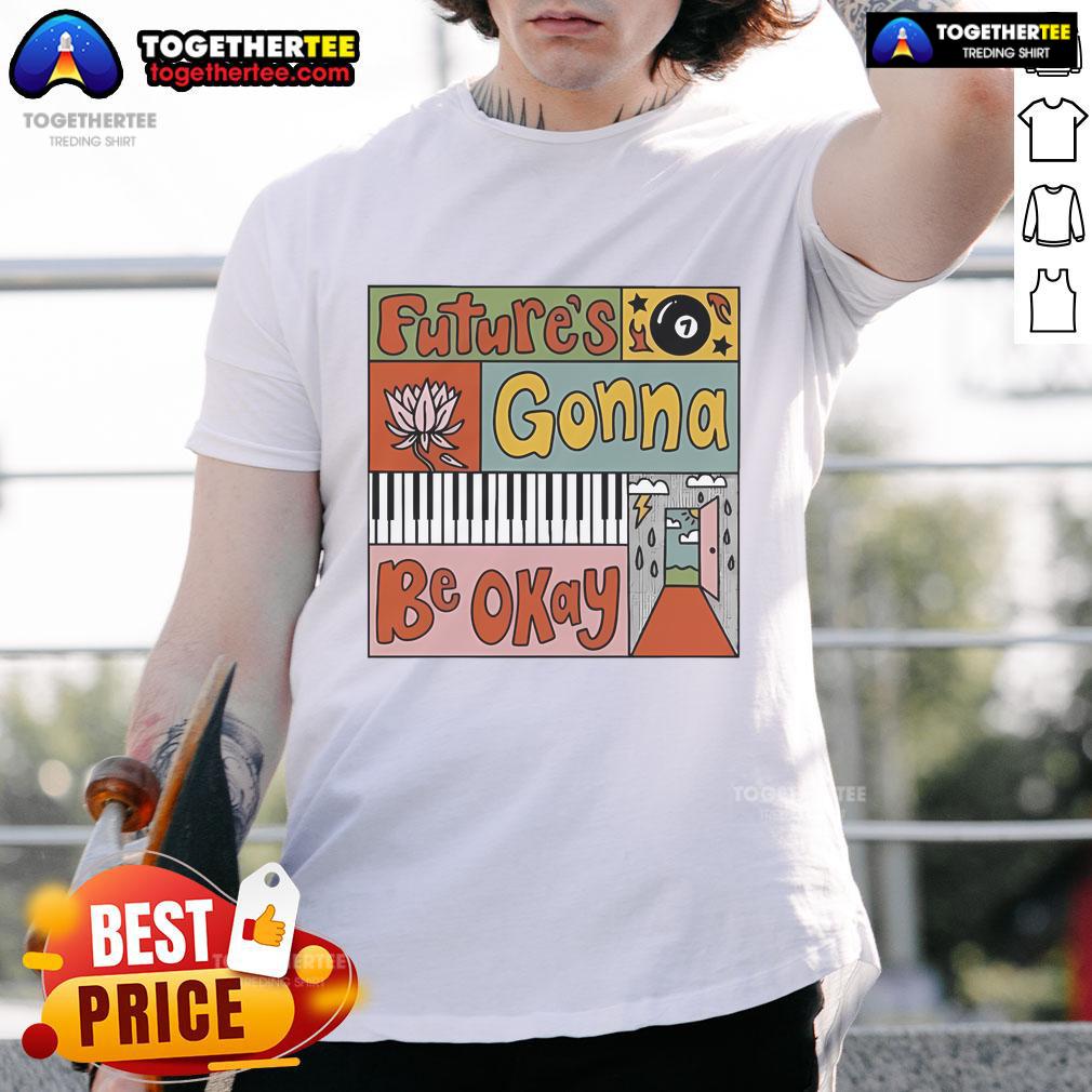 Nice Future's Gonna Be Okay T-Shirt