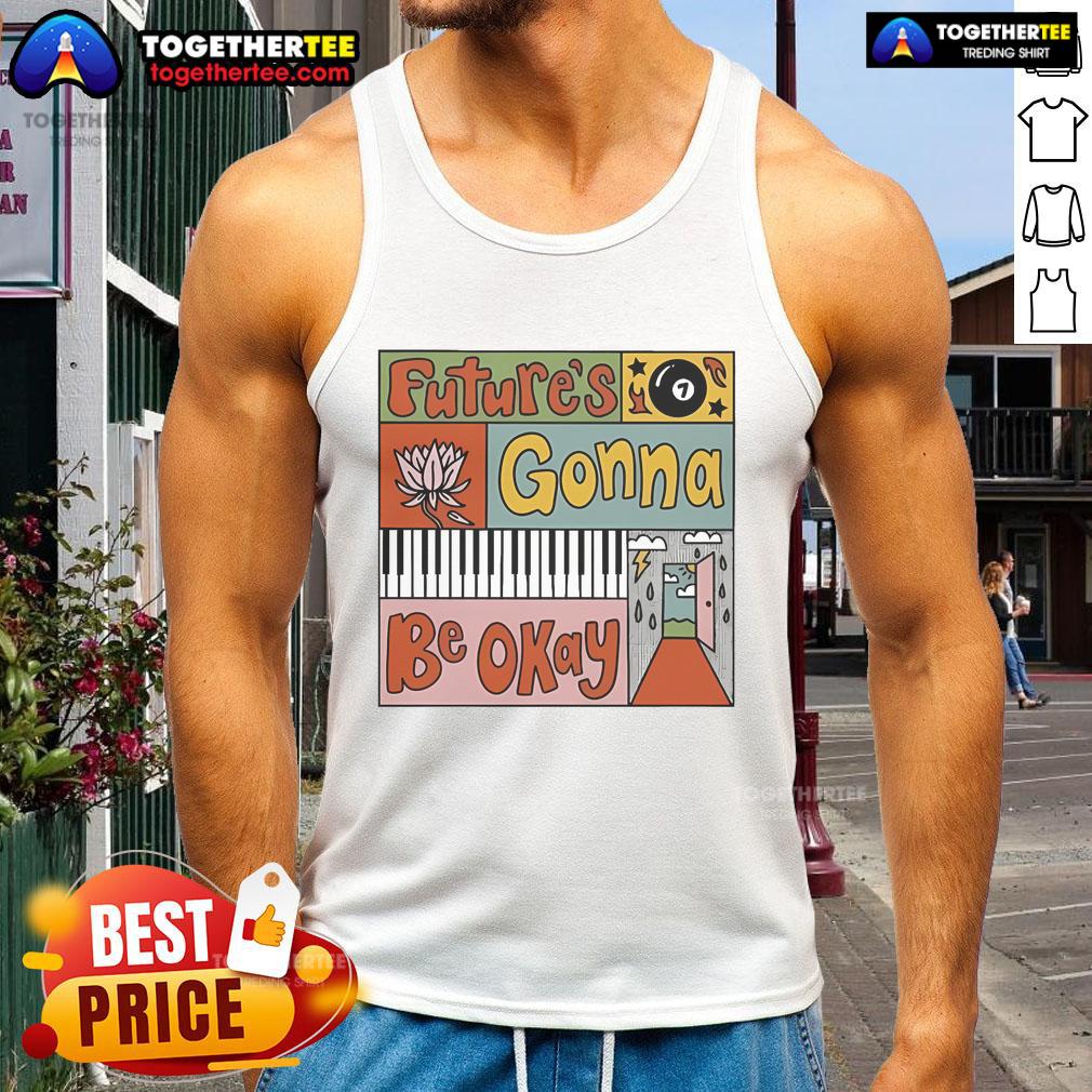 Nice Future's Gonna Be Okay T-Shirt - Image 4