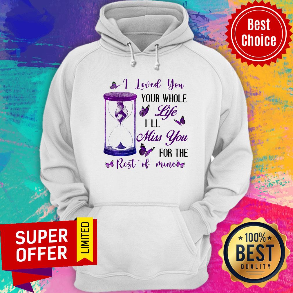 Nice I Loved You Your Whole Life I'll Miss You For The Rest Of Mine Shirt - Image 2