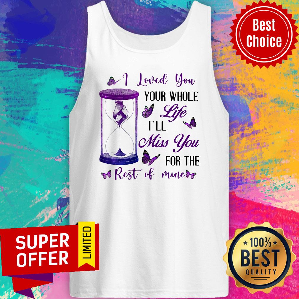 Nice I Loved You Your Whole Life I'll Miss You For The Rest Of Mine Shirt - Image 4