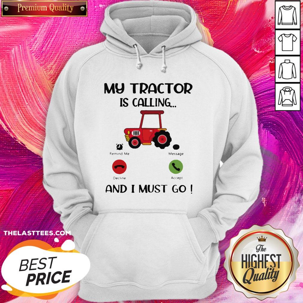 Great My Tractor Is Calling And I Must Go Shirt - Image 5