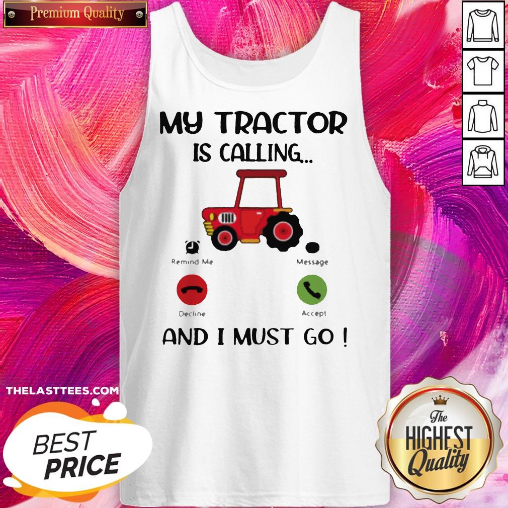 Great My Tractor Is Calling And I Must Go Shirt - Image 3