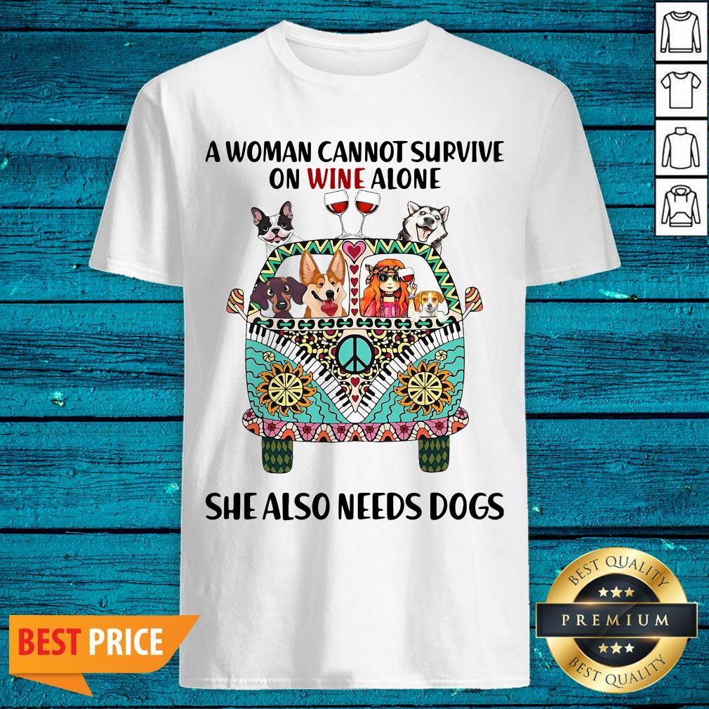A Woman Cannot Survive On Wine Alone She Also Needs Dogs Shirt