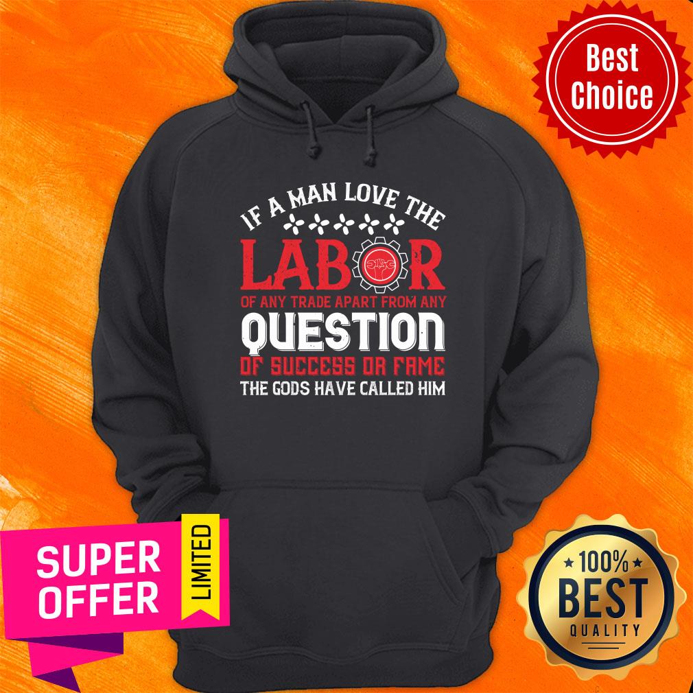 If A Man Love The Labor Of Any Trade Apart From Any Question Have Called Him Shirt - Image 2