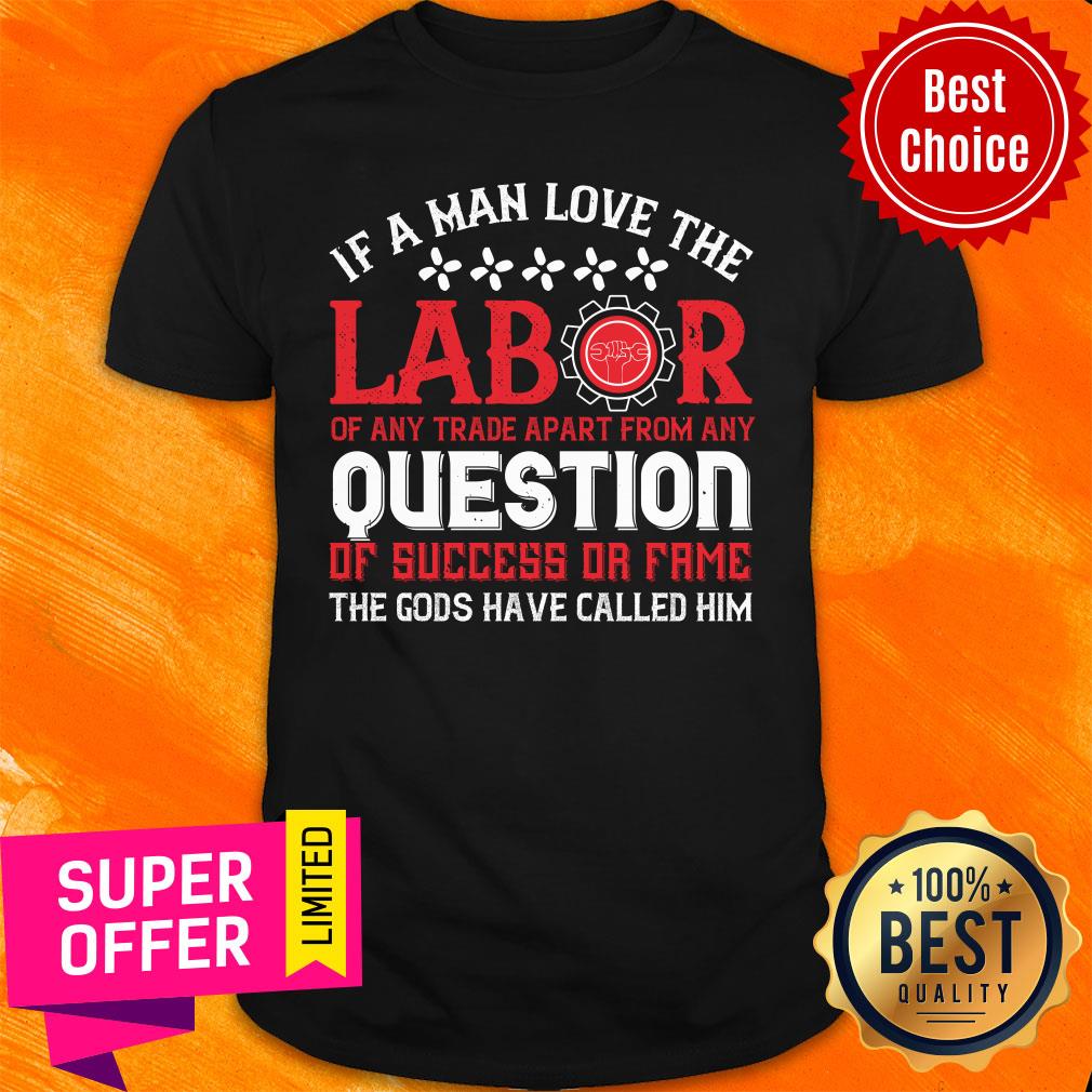 If A Man Love The Labor Of Any Trade Apart From Any Question Have Called Him Shirt