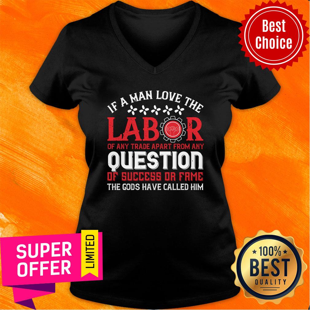 If A Man Love The Labor Of Any Trade Apart From Any Question Have Called Him Shirt - Image 3