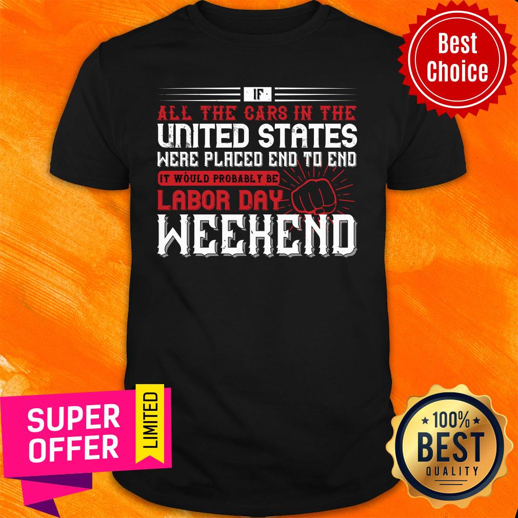 If All The Cars In The United States Were It Would Probably Be Labor Day Weekend Shirt