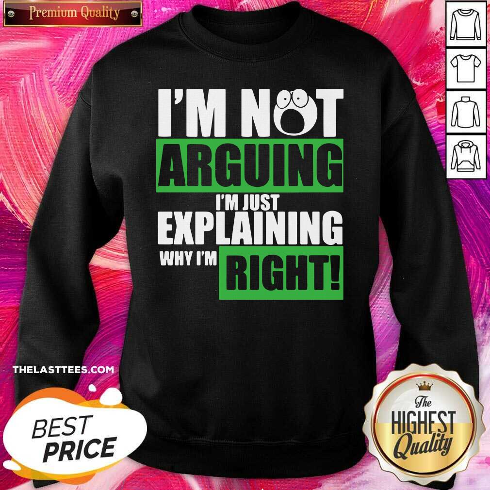 Official I’m Not Arguing I’m Just Explaining Why I’m Right Shirt - Image 3