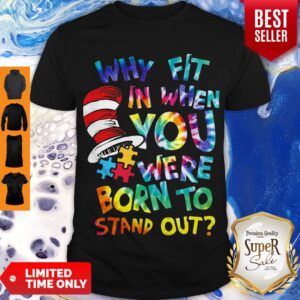 Why Fit In When You Were Born To Stand Out Shirt