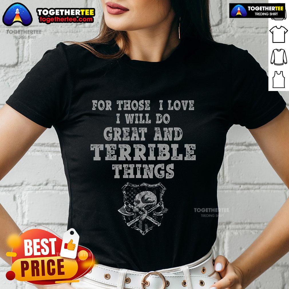 Top For Those I Love I Will Do Great And Terrible Things T-Shirt - Image 3