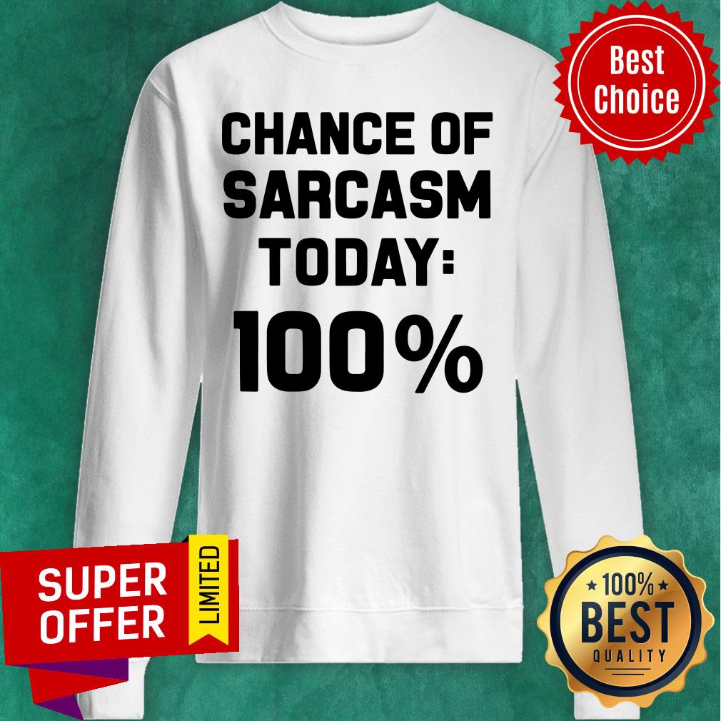 Chance Of Sarcasm Today 100% Shirt - Image 5