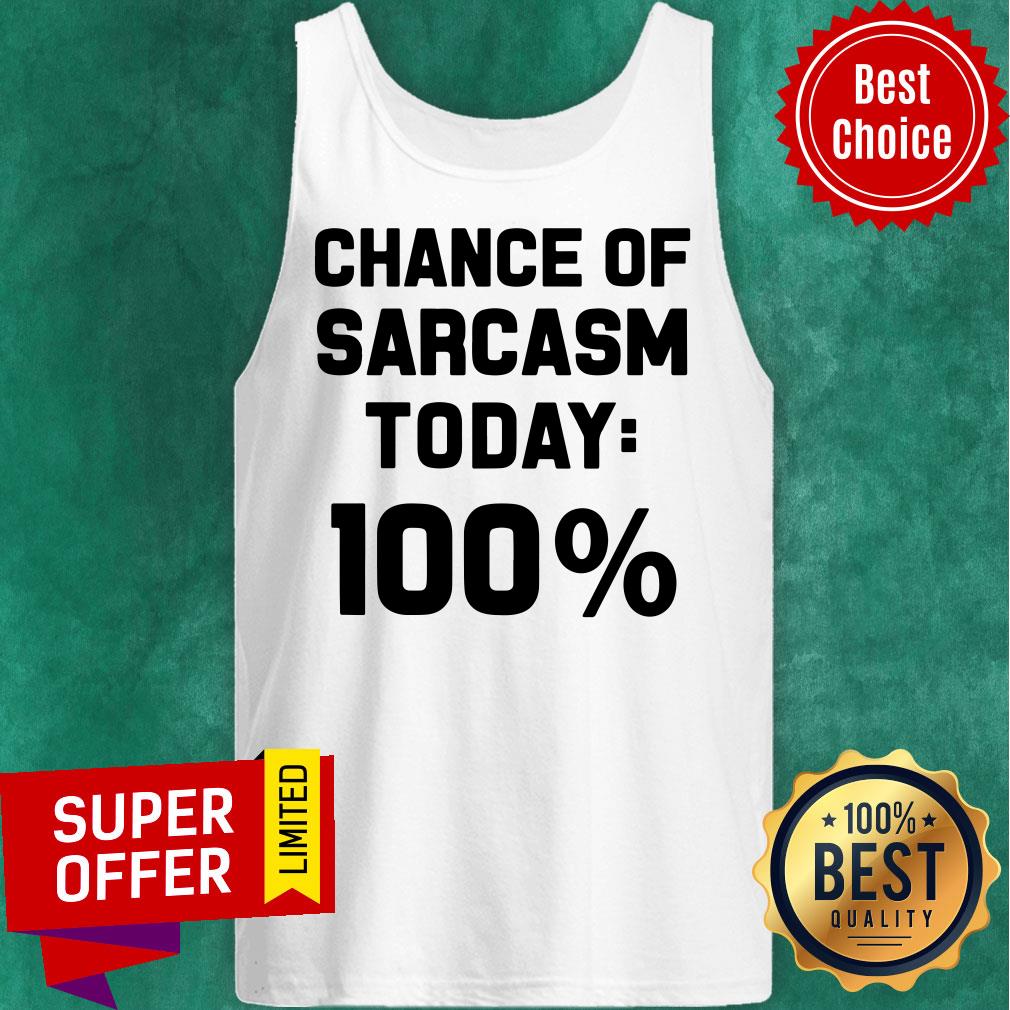 Chance Of Sarcasm Today 100% Shirt - Image 3