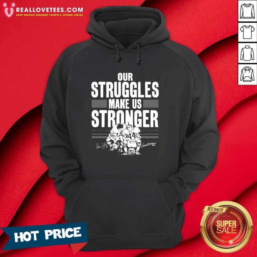 Top Our Struggles Make Us Stronger For The Love Of The Game Signatures Shirt - Image 4