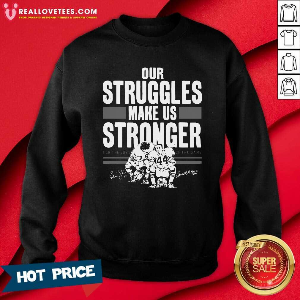 Top Our Struggles Make Us Stronger For The Love Of The Game Signatures Shirt - Image 3